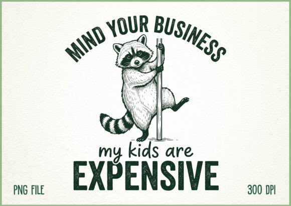 Unlocking Creative Potential with the Mind Your Business My Kids Expensive PNG Design